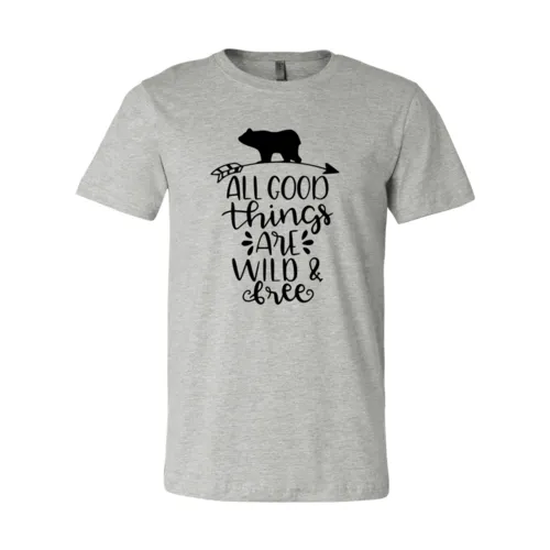 All Good Things Are Wild & Free Shirt